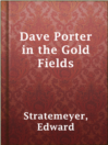 Thumbnail for Dave Porter in the Gold Fields [electronic resource] : or, The Search for the Landslide Mine